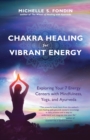 Chakra Healing for Vibrant Energy : Exploring Your 7 Energy Centers with Mindfulness, Yoga, and Ayurveda - eBook