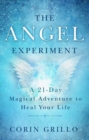 The Angel Experiment : A 21-Day Magical Adventure to Heal Your Life - Book