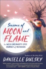 Seasons of Moon and Flame : The Wild Dreamer's Epic Journey of Becoming - Book