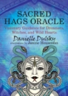 Sacred Hags Oracle : Visionary Guidance for Dreamers, Witches, and Wild Hearts - Book