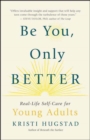 Be You, Only Better : Real-Life Self-Care for Young Adults - Book