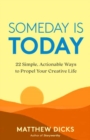 Someday Is Today : 22 Simple, Actionable Ways to Propel Your Creative Life - Book