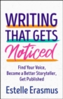 Writing That Gets You Noticed : Find Your Voice, Become a Better Storyteller, Get Published - Book