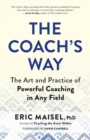 The Coach's Way : The Art and Practice of Powerful Coaching in Any Field - eBook