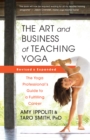 The Art and Business of Teaching Yoga (revised) : The Yoga Professional's Guide to a Fulfilling Career - eBook