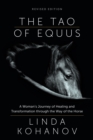 The Tao of Equus (revised) : A Woman's Journey of Healing and Transformation through the Way of the Horse - eBook