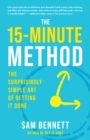 The 15-Minute Method : The Surprisingly Simple Art of Getting It Done - eBook
