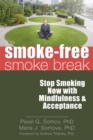 Smoke-Free Smoke Break : Stop Smoking Now with Mindfulness and Acceptance - eBook