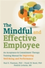 Mindful and Effective Employees : A Training Program for Maximizing Well-Being and Effectiveness Using Acceptance and Commitment Therapy - Book