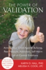 Power of Validation : Arming Your Child Against Bullying, Peer Pressure, Addiction, Self-Harm, and Out-of-Control Emotions - eBook