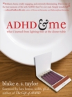 ADHD and Me : What I Learned from Lighting Fires at the Dinner Table - eBook