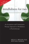 Mindfulness For Two : An Acceptance and Commitment Therapy Approach to Mindfulness in Psychotherapy - Book