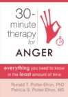 Thirty-Minute Therapy for Anger : Everything You Need To Know in the Least Amount of Time - eBook