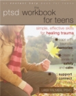 PTSD Workbook for Teens : Simple, Effective Skills for Healing Trauma - Book