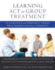 Learning ACT for Group Treatment : An Acceptance and Commitment Therapy Skills Training Manual for Therapists - Book