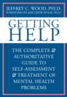 Getting Help : The Complete and Authoritative Guide to Self-Assessment and Treatment of Mental Health Problems - eBook