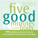 Five Good Minutes in Your Body : 100 Mindful Practices to Help You Accept Yourself and Feel at Home in Your Body - eBook