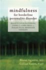 Mindfulness for Borderline Personality Disorder : Relieve Your Suffering Using the Core Skill of Dialectical Behavior Therapy - Book