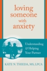 Loving Someone with Anxiety : Understanding and Helping Your Partner - eBook