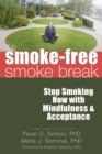 Smoke-Free Smoke Break : Stop Smoking Now with Mindfulness and Acceptance - eBook