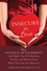 Insecure in Love : How Anxious Attachment Can Make You Feel Jealous, Needy, and Worried and What You Can Do About It - eBook