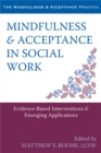 Mindfulness and Acceptance in Social Work : Evidence-Based Interventions and Emerging Applications - Book