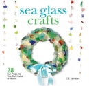 Sea Glass Crafts : 28 Fun Projects You Can Make at Home - eBook