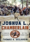 Joshua L. Chamberlain : A Concise Biography of the Iconic Hero - eBook