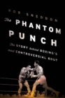 Phantom Punch : The Story Behind Boxing's most Controversial Bout - eBook