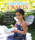 Fairy House Crafts : Wonderful, Whimsical Projects for You and Your fairy House - eBook