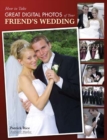 How to Take Great Digital Photos of Your Friend's Wedding - eBook