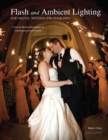Flash and Ambient Lighting for Digital Wedding Photography : Creating Memorable Images in Challenging Environments - eBook