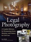 Legal Photography : A Complete Reference for Documenting Scenes, Situations, and Evidence for Civil Cases - eBook