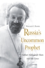 Russia’s Uncommon Prophet : Father Aleksandr Men and His Times - eBook