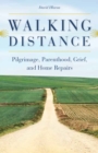 Walking Distance : Pilgrimage, Parenthood, Grief, and Home Repairs - eBook