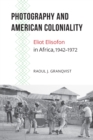 Photography and American Coloniality : Eliot Elisofon in Africa, 1942-1972 - eBook
