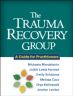 The Trauma Recovery Group : A Guide for Practitioners - eBook