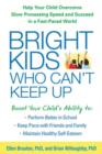 Bright Kids Who Can't Keep Up : Help Your Child Overcome Slow Processing Speed and Succeed in a Fast-Paced World - Book