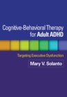 Cognitive-Behavioral Therapy for Adult ADHD : Targeting Executive Dysfunction - eBook