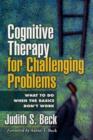 Cognitive Therapy for Challenging Problems : What to Do When the Basics Don't Work - Book