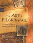 Art of Pilgrimage : The Seeker's Guide to Making Travel Sacred - eBook