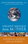 Urgent Message From Mother : Gather the Women and Save the World - eBook