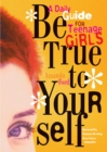 Be True to Yourself : A Daily Guide for Teenage Girls - eBook