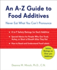 A-Z Guide to Food Additives : Never Eat What You Can't Pronounce - eBook