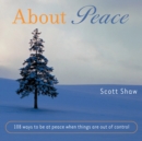 About Peace : 108 Ways to be at Peace When Things Are Out of Control - eBook
