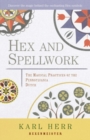 Hex and Spellwork : The Magical Practices of the Pennsylvania Dutch - eBook