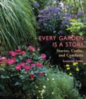 Every Garden is a Story : Stories, Crafts, and Comforts from the Garden - eBook