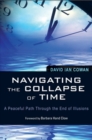 Navigating the Collapse of Time : A Peaceful Path Through the End of Illusions - eBook