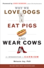 Why We Love Dogs, Eat Pigs and Wear Cows : An Introduction to Carnism - eBook