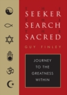 Seeker, The Search, The Sacred : Journey to the Greatness Within - eBook
